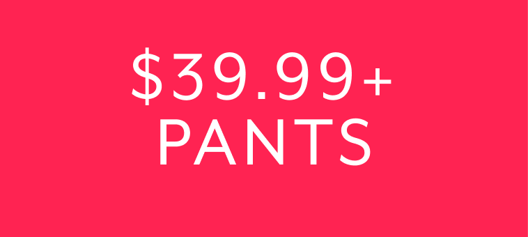 $39.99+ Pants