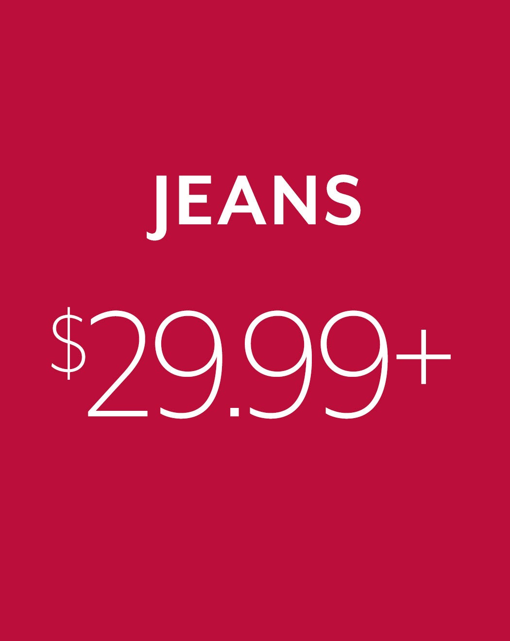 Jeans 29.99+