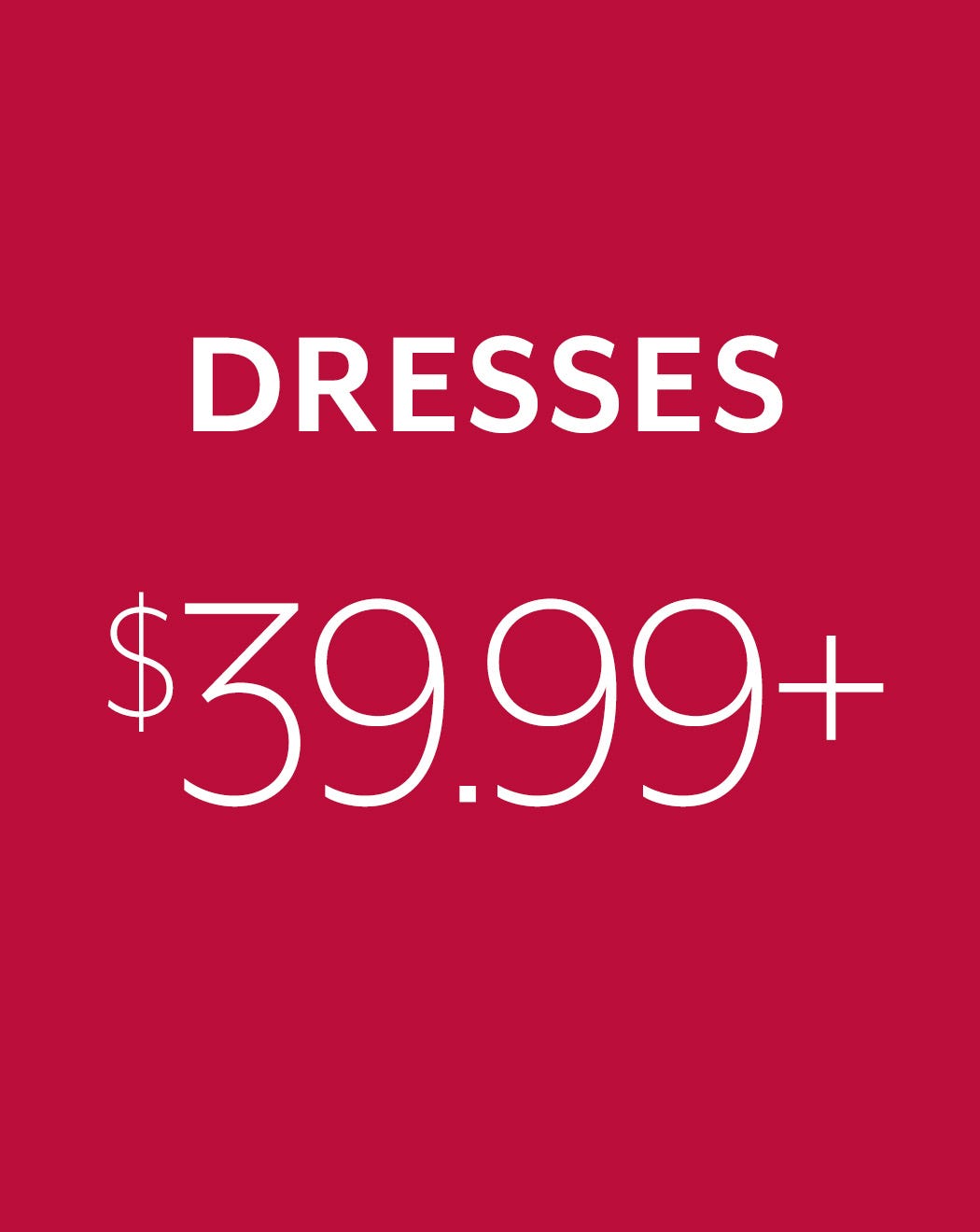 Dresses $39.99+