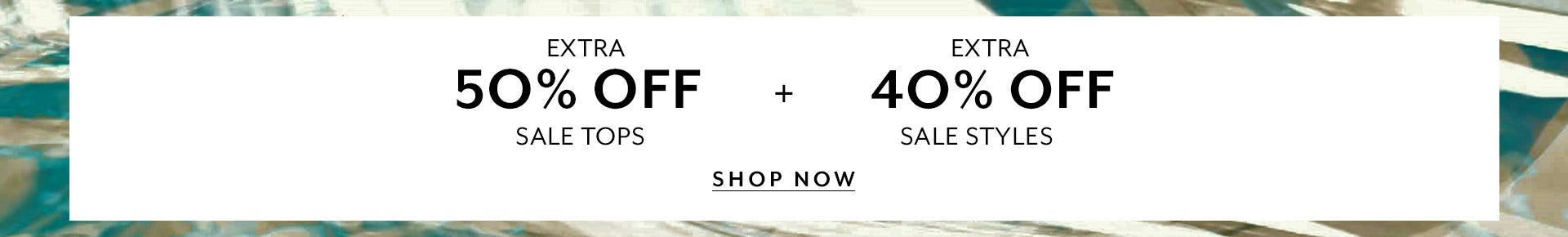 Extra 50% Off Sale Tops and 40% Off Sale Styles