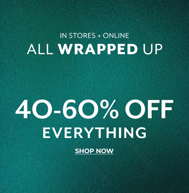 40-60% OFF EVERYTHING