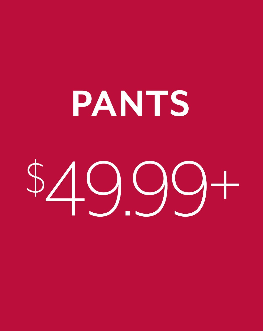 Pants $49.99+