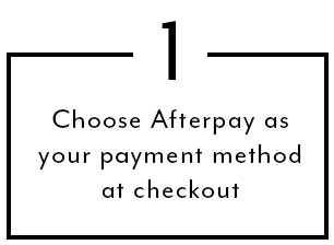 Choose Afterpay as your payment method at checkout