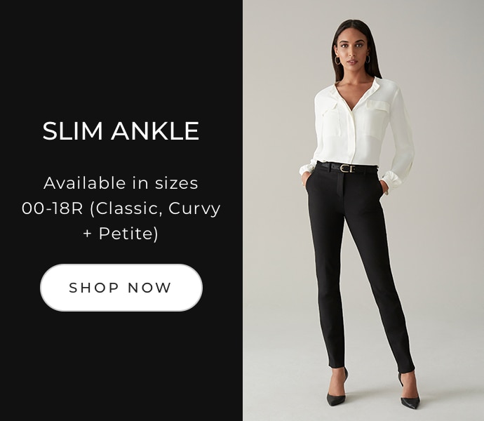Slim Ankle. Available in sizes 00-18R (Classic, Curvy + Petite). Shop now.