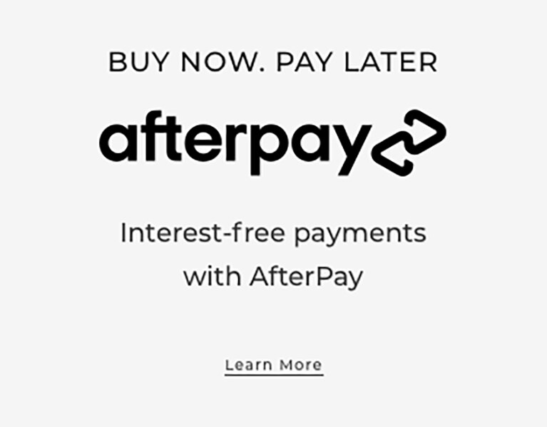 Gift Now. Pay Later. Afterpay. Interest-Free payments with Afterpay. Learn More.