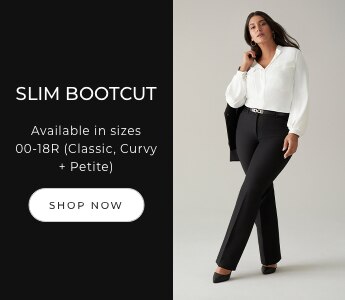 Slim Bootcut. Available in sizes 00-18R (Classic, Curvy + Petite). Shop now.
