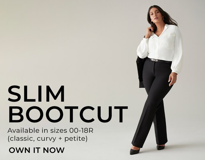 Slim Bootcut. Available in sizes 00-18R (Classic, Curvy + Petite). Own it now.