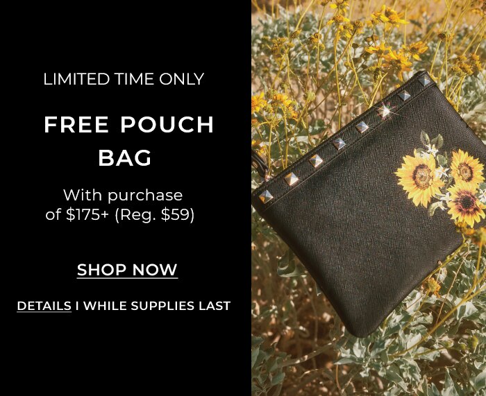 Limited Time Only. Free pouch bag when you spend $175+ (reg. $59). Shop Now. Details. | While Supplies Last.