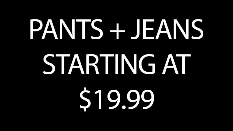 Pants + jeans starting at $19.99