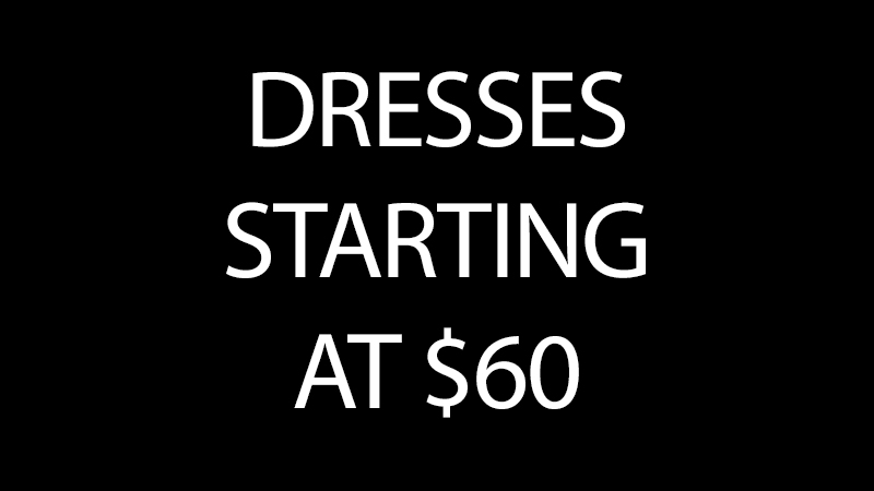 Dresses Starting at $60