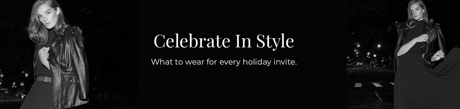 Celebrate in style. What to wear for every holiday invite.