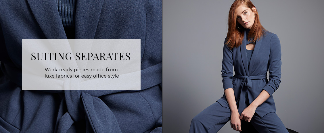 Suiting Separates. Work-ready pieces made from luxe fabrics for easy office style.